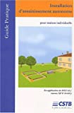 Installation d'assainissement autonome pour maison individuelle: Guide pratique, En application du D