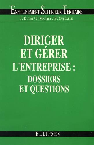 Diriger et gérer l'entreprise : dossiers et questions BTS tertiaires, IUT, DECF