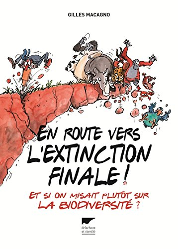 En route vers l'extinction finale ! : et si on misait plutôt sur la biodiversité ?