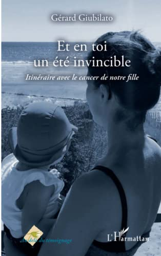 Et en toi un été invincible : itinéraire avec le cancer de notre fille