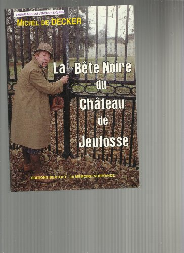 La bête noire du château de Jeufosse : histoire vraie