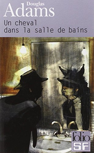 Dirk Gentle, détective holistique. Vol. 1. Un cheval dans la salle de bains