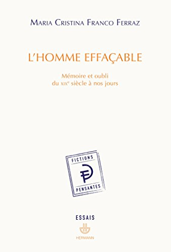 L'homme effaçable : mémoire et oubli du XIXe siècle à nos jours