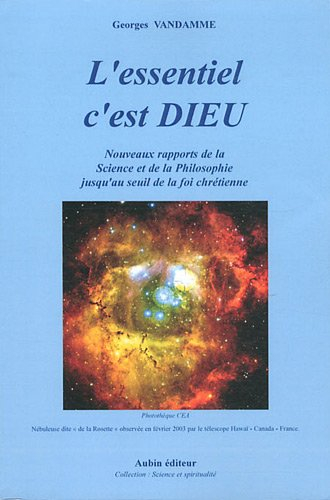 L'essentiel c'est Dieu : aux frontières de la science et de la philosophie à l'aube du 21e siècle ju