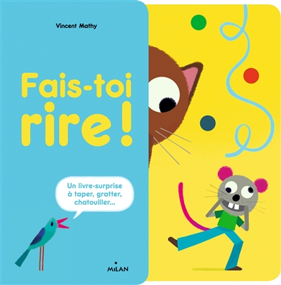 Fais-toi rire ! : un livre-surprise à taper, gratter, chatouiller...