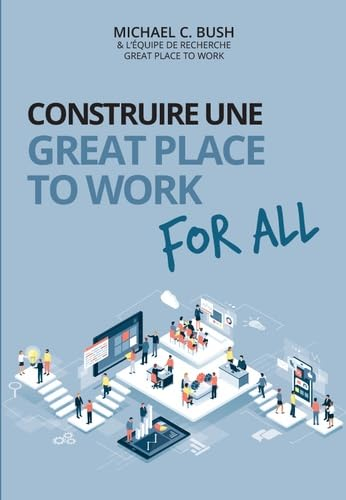 Construire une great place to work for all : au service de la performance économique, des collaborat