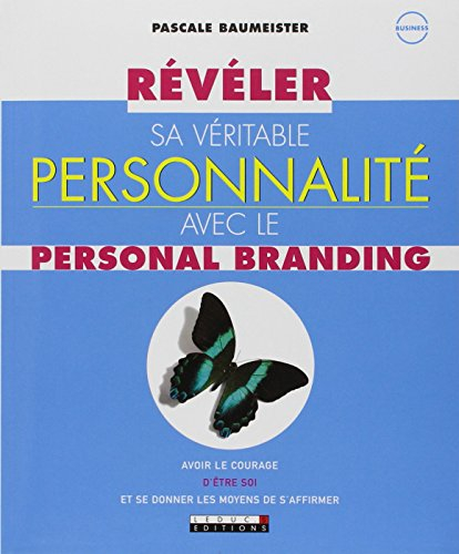 Révéler sa véritable personnalité avec le personal branding : avoir le courage d'être soi et se donn