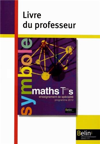 Maths Terminale S enseignement de spécialité : livre du professeur : nouveau programme 2012