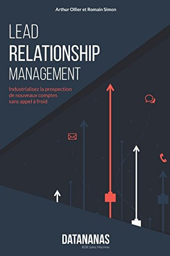 lead relationship management: industrialisez la prospection de nouveaux comptes sans appel à froid