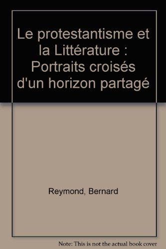 Le protestantisme et la littérature : portraits croisés d'un horizon partagé