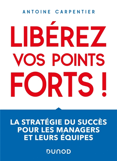 Libérez vos points forts ! : la stratégie du succès pour les managers et leurs équipes