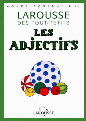 les larousse des tout-petits : les adjectifs