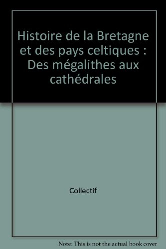 Histoire de la Bretagne et des pays celtiques. Vol. 1. Des mégalithes aux cathédrales : la Bretagne 