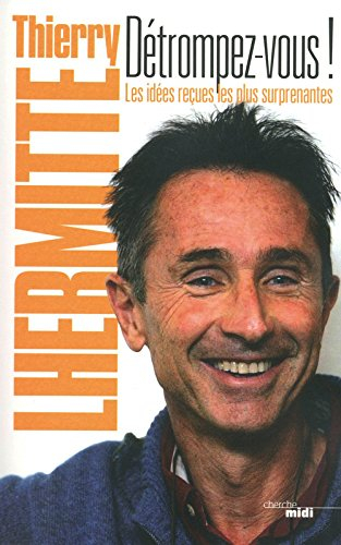 Détrompez-vous ! : les idées reçues les plus suprenantes
