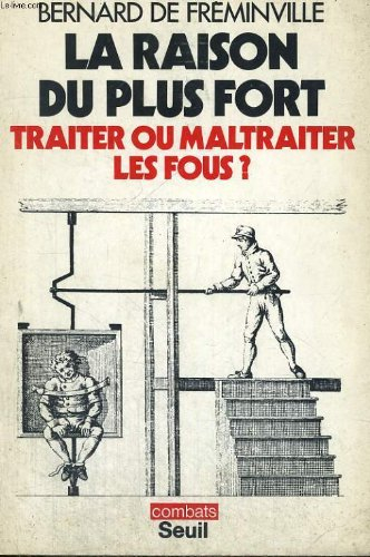 La Raison du plus fort : traiter ou maltraiter les fous ?