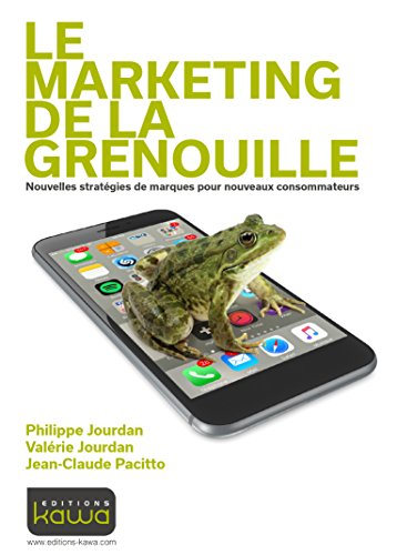 Le marketing de la grenouille : nouvelles stratégies de marques pour nouveaux consommateurs