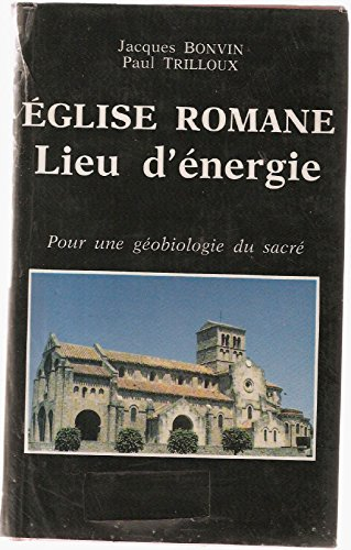 l'église romane, lieu d'énergie : pour une géobiologie du sacré