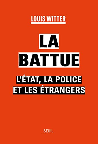 La battue : l'Etat, la police et les étrangers