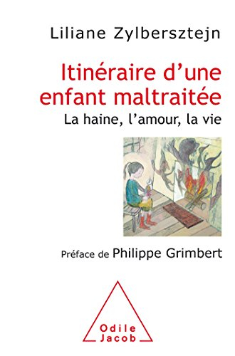 Itinéraire d'une enfant maltraitée : la haine, l'amour, la vie