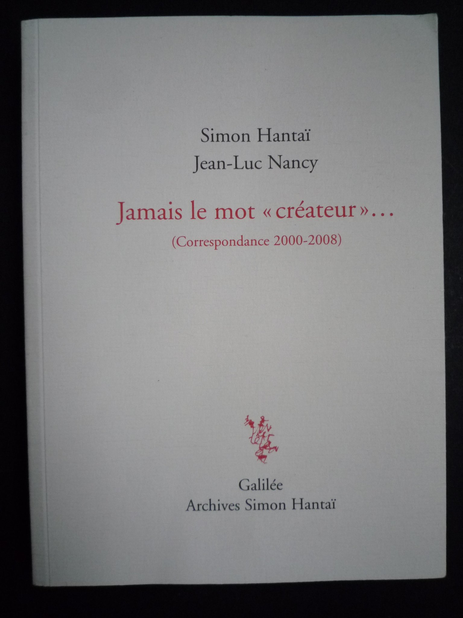 Jamais le mot créateur... : correspondance 2000-2008