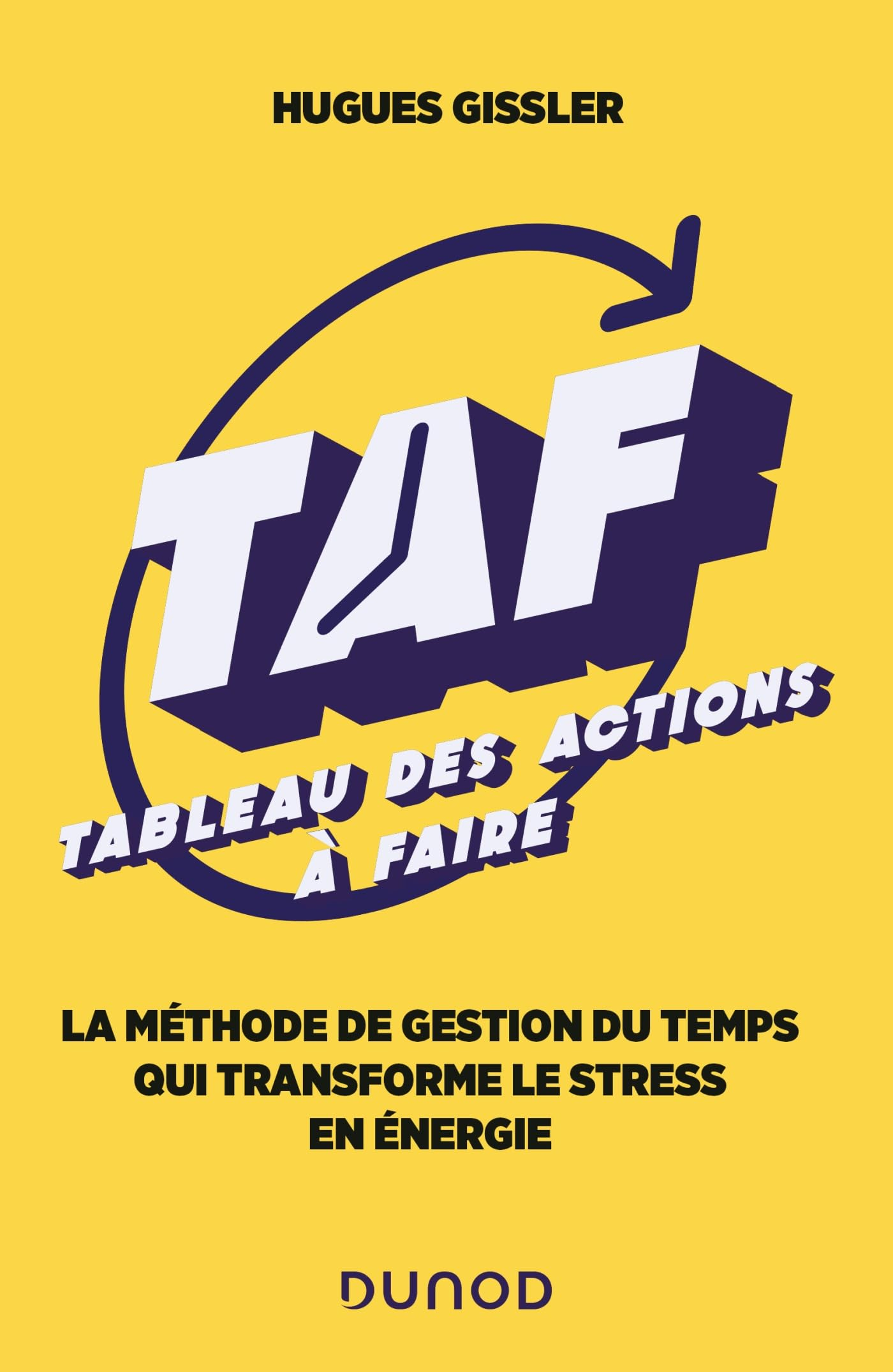TAF, tableau des actions à faire : la méthode de gestion du temps qui transforme le stress en énergi