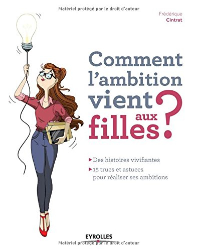 Comment l'ambition vient aux filles ? : des histoires vivifiantes : 15 trucs et astuces pour réalise