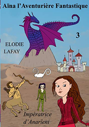 Aïna, l'aventurière fantastique : Tome 3 : Impératrice d'Anarïeni