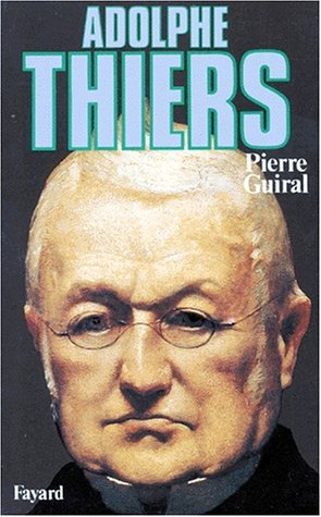 Adolphe Thiers ou De la nécessité en politique