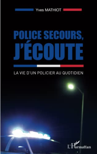 Police secours, j'écoute : la vie d'un policier au quotidien