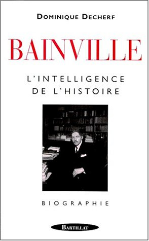 Jacques Bainville, l'intelligence de l'Histoire