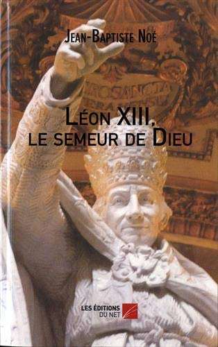 Léon XIII, le semeur de Dieu