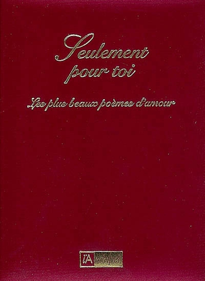Seulement pour toi : une anthologie des plus beaux poèmes d'amour