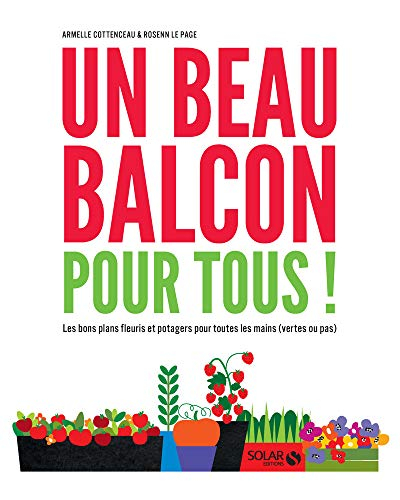 Un beau balcon pour tous ! : les bons plans fleuris et potagers pour toutes les mains (vertes ou pas