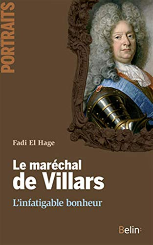 Le maréchal de Villars : l'infatigable bonheur