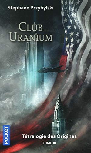 Tétralogie des origines. Vol. 3. Club uranium
