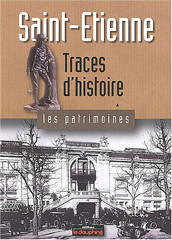Saint-Étienne : traces d'histoire