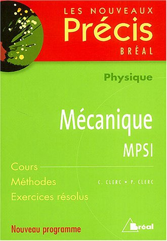 Physique, mécanique, MPSI : cours, méthodes, exercices résolus : nouveau programme