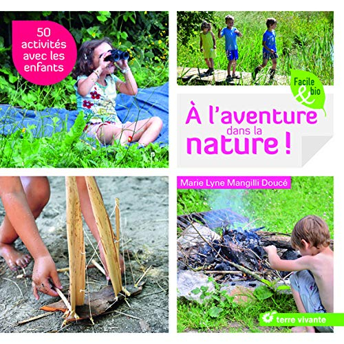 A l'aventure dans la nature ! : 50 activités avec les enfants