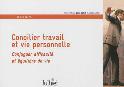 Concilier travail et vie personnelle : conjuguer efficacité et équilibre de vie