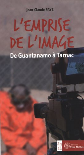 L'emprise de l'image : de Guantanamo à Tarnac