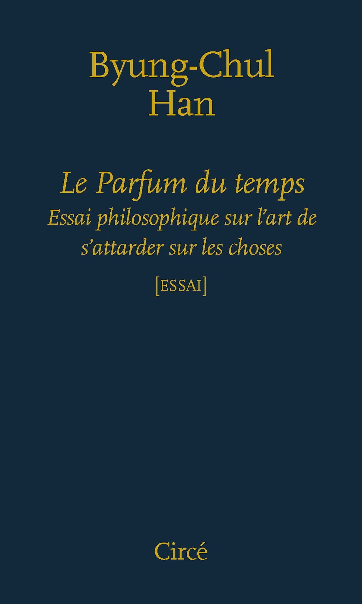 Le parfum du temps : essai philosophique sur l'art de s'attarder sur les choses