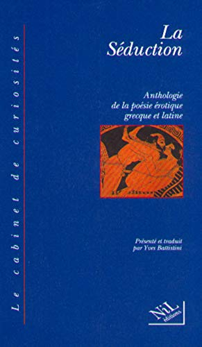 La séduction : anthologie de la poésie érotique grecque et latine