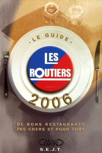 Les routiers, le guide 2006 : des bons restaurants pas chers et pour tous