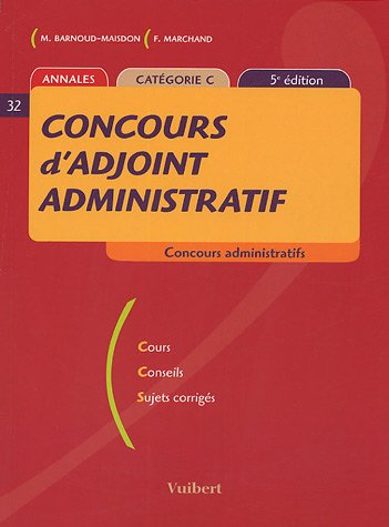 Concours d'adjoint administratif : concours administratifs, annales, catégorie C : cours, conseils, 