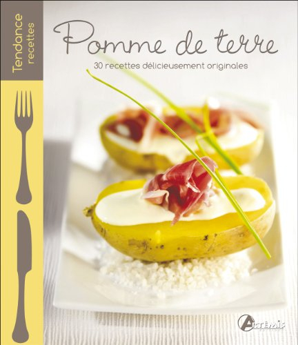 Pomme de terre : 30 recettes délicieusement originales
