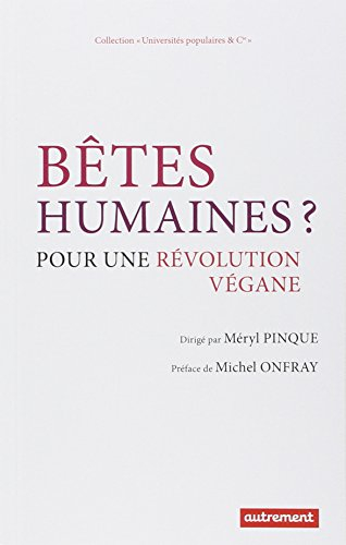 Bêtes humaines ? : pour une révolution végane