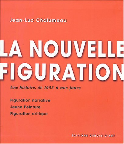 La nouvelle figuration : figuration narrative, jeune peinture, figuration critique : une histoire de