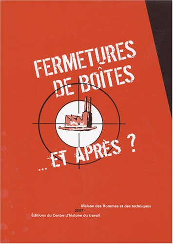 Fermetures de boîtes... et après ? : actes des rencontres à la Maison des hommes et des techniques à