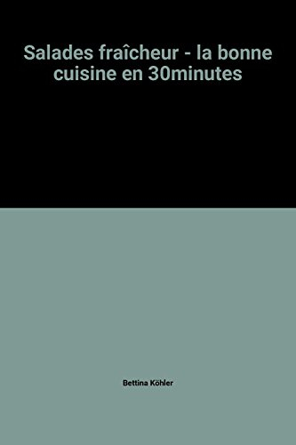 salades fraîcheur - la bonne cuisine en 30minutes