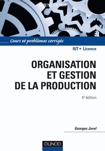 Organisation et gestion de la production : cours, exercices et études de cas